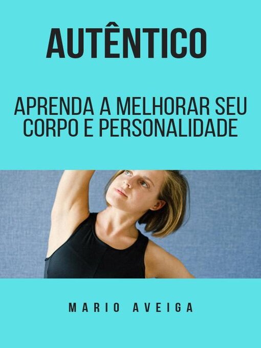 Title details for Autêntico  &  Aprenda a melhorar seu corpo e personalidade by Mario Aveiga - Available